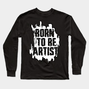 BORN TO BE ARTIST Long Sleeve T-Shirt